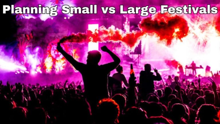 Planning Small vs Large Festivals: Key Differences and Tips