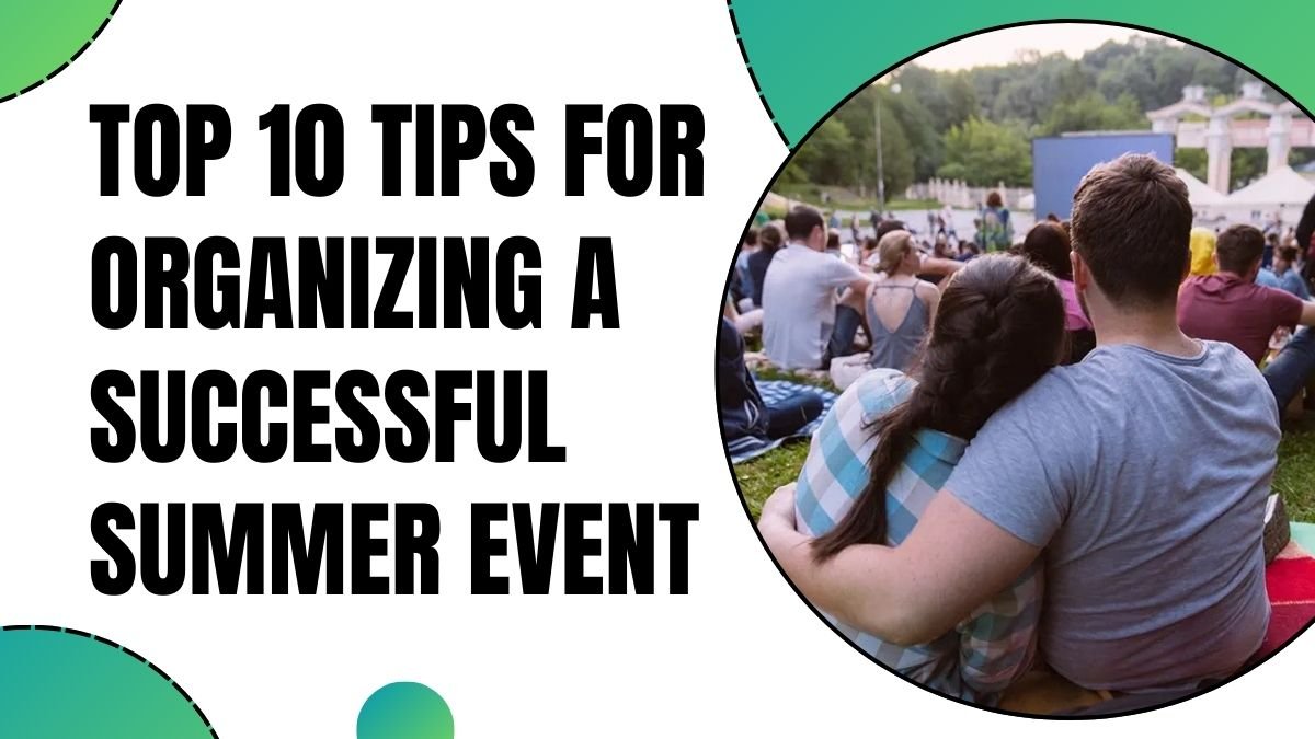 Top 10 Tips for Organizing a Successful Summer Event