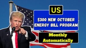 Americans to Receive $300 Monthly Automatically Under New October Energy Bill Program